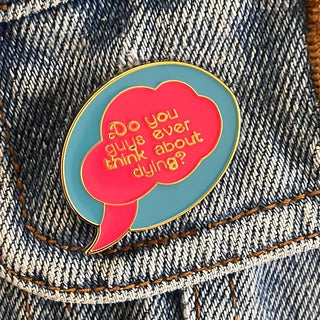 TRS Brooch - Do you ever think about dying?